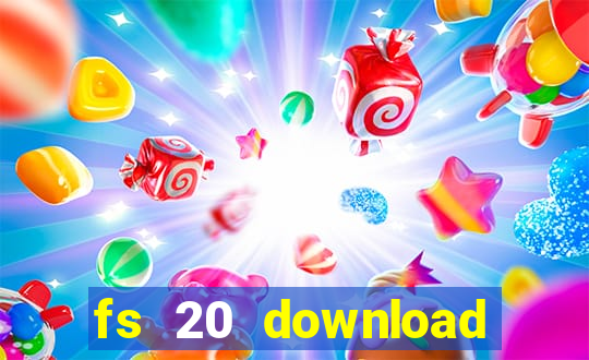 fs 20 download gr谩tis dinheiro infinito
